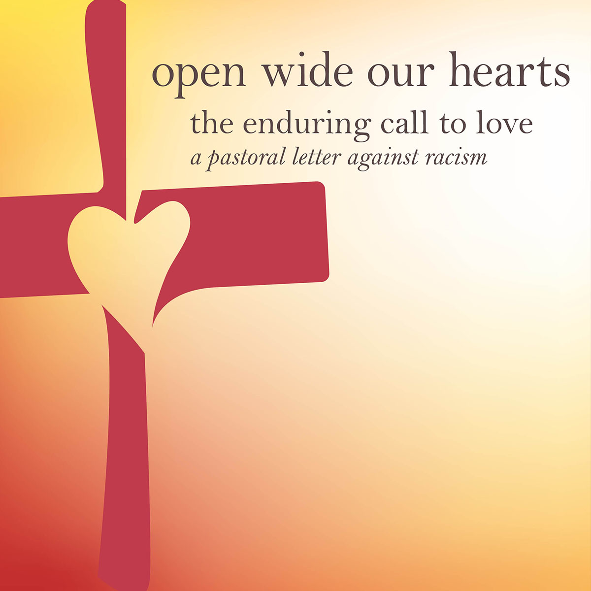 Open Wide Our Hearts An Enduring Call to Love